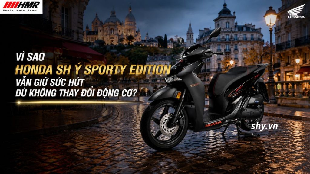 Vì sao Honda SH Ý Sporty Edition vẫn giữ sức hút dù không thay đổi động cơ?